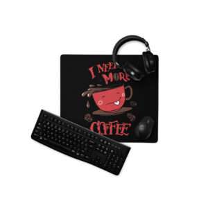 Need More Coffee – Mouse pad