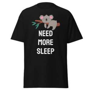 Need More Sleep – Unisex classic tee