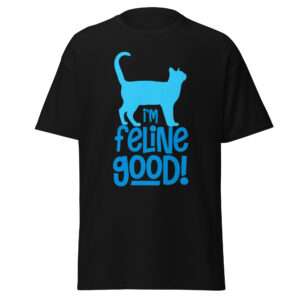 I’m Feline Good – Unisex classic tee