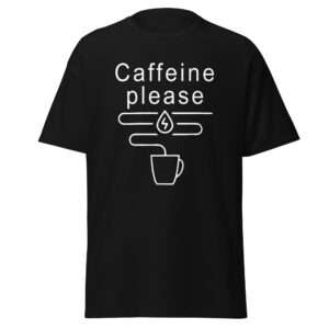 Caffeine Please – Unisex classic tee