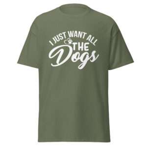 I Want All the Dogs – Unisex classic tee