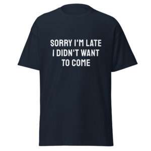 Sorry I’m Late – Unisex classic tee