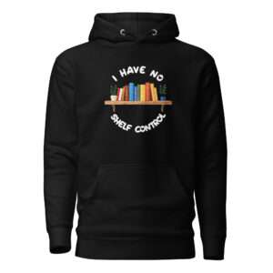 I Have No Shelf Control – Unisex Hoodie