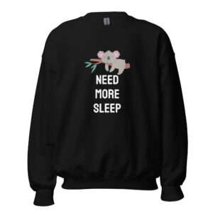 Need More Sleep – Unisex Sweatshirt