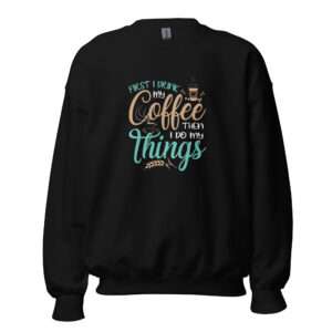 Coffee First – Unisex Sweatshirt