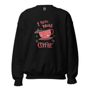 Need More Coffee – Unisex Sweatshirt