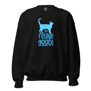 I’m Feline Good – Unisex Sweatshirt