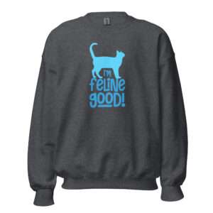 I’m Feline Good – Unisex Sweatshirt