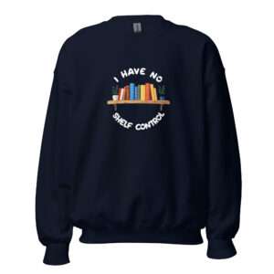 I Have No Shelf Control – Unisex Sweatshirt