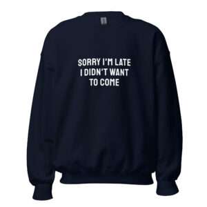 Sorry I’m Late – Unisex Sweatshirt