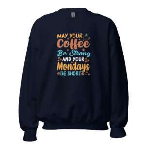 Your Coffee Be Strong – Unisex Sweatshirt