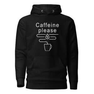 Caffeine Please – Unisex Hoodie