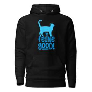 I’m Feline Good – Unisex Hoodie