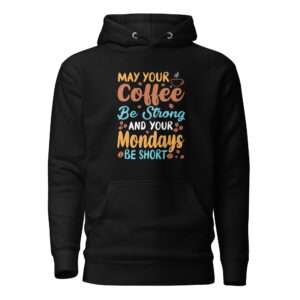 Your Coffee Be Strong – Unisex Hoodie