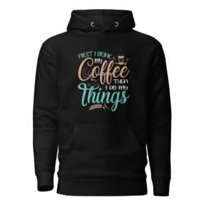 Coffee First – Unisex Hoodie