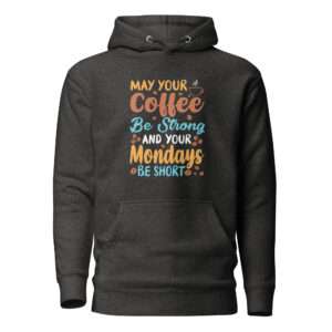 Your Coffee Be Strong – Unisex Hoodie