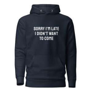 Sorry I’m Late – Unisex Hoodie